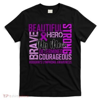 Hodgkin's  lymphoma Awareness For My Mom T-Shirt