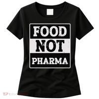 Healthy Organic Eating Herbalist Food Not Pharma Women's T-Shirt thumb 0