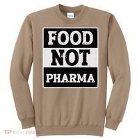 Healthy Organic Eating Herbalist Food Not Pharma Sweatshirt thumb 0
