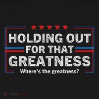 Holding Out For That Greatness Funny Anti Trump Sayings Hoodie thumb 2