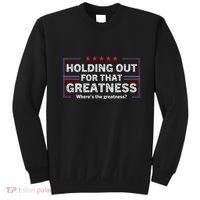 Holding Out For That Greatness Funny Anti Trump Sayings Sweatshirt thumb 0