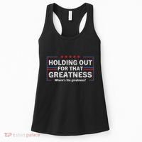Holding Out For That Greatness Funny Anti Trump Sayings Women's Tank Top thumb 0