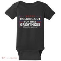 Holding Out For That Greatness Funny Anti Trump Sayings Baby Bodysuit thumb 0