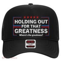 Holding Out For That Greatness Funny Anti Trump Sayings Hat thumb 0