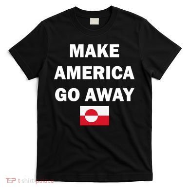 Hands Off Greenland Make America Go Away T-Shirt