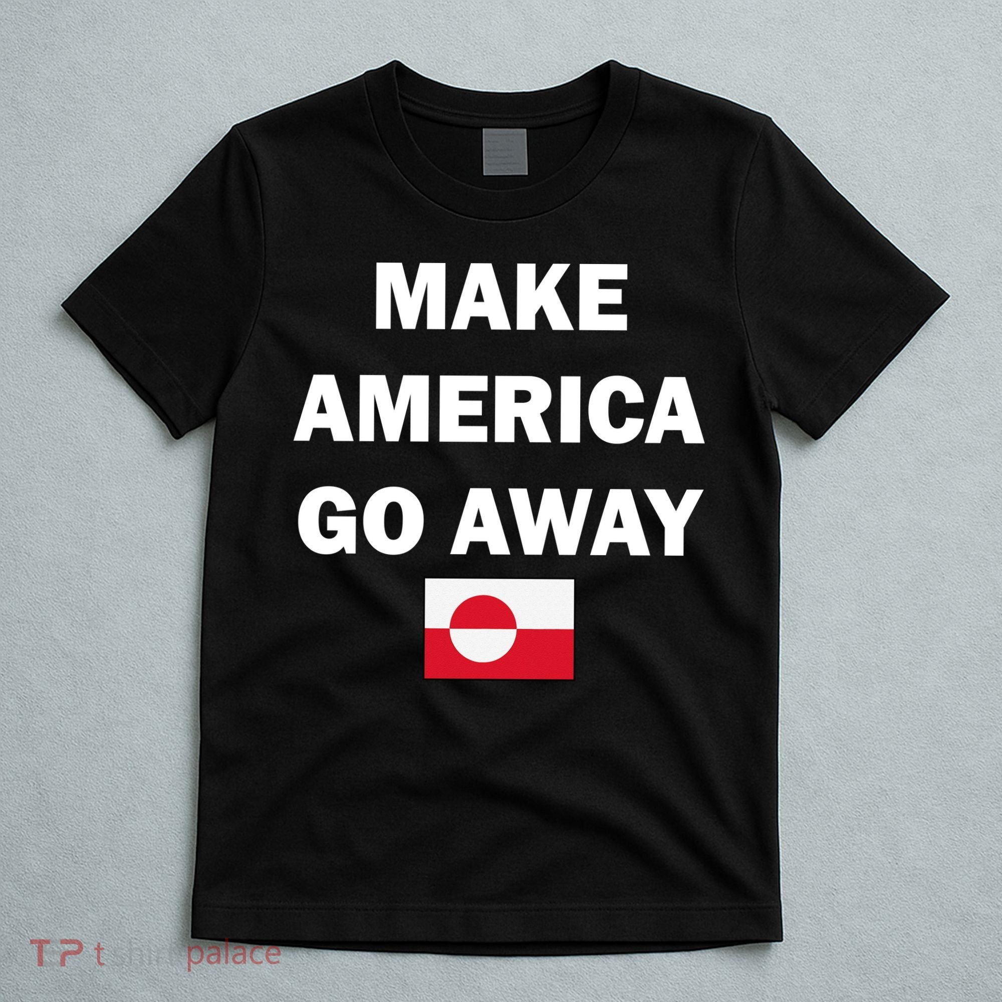Hands Off Greenland Make America Go Away T-Shirt