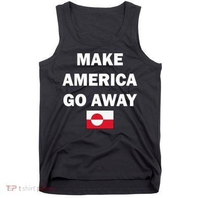 Hands Off Greenland Make America Go Away Tank Top