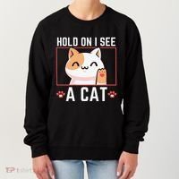 Hold On I See A Cat Funny Sarcastic Cat Lovers Women Women's Sweatshirt thumb 0