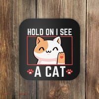 Hold On I See A Cat Funny Sarcastic Cat Lovers Women Coaster thumb 0