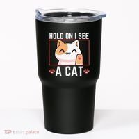Hold On I See A Cat Funny Sarcastic Cat Lovers Women Tumbler thumb 0