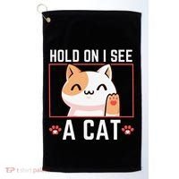 Hold On I See A Cat Funny Sarcastic Cat Lovers Women Golf Towel thumb 0