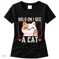 Hold On I See A Cat Funny Sarcastic Cat Lovers Women Women's T-Shirt thumb 0