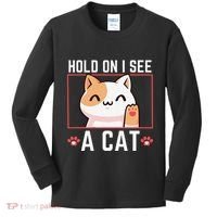 Hold On I See A Cat Funny Sarcastic Cat Lovers Women Kids Long Sleeve Shirt thumb 0