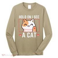 Hold On I See A Cat Funny Sarcastic Cat Lovers Women Long Sleeve Shirt thumb 0