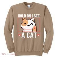Hold On I See A Cat Funny Sarcastic Cat Lovers Women Sweatshirt thumb 0