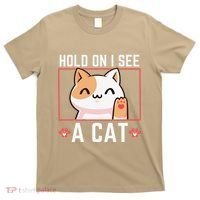 Hold On I See A Cat Funny Sarcastic Cat Lovers Women T-Shirt thumb 0