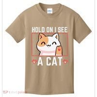 Hold On I See A Cat Funny Sarcastic Cat Lovers Women Kids T-Shirt thumb 0