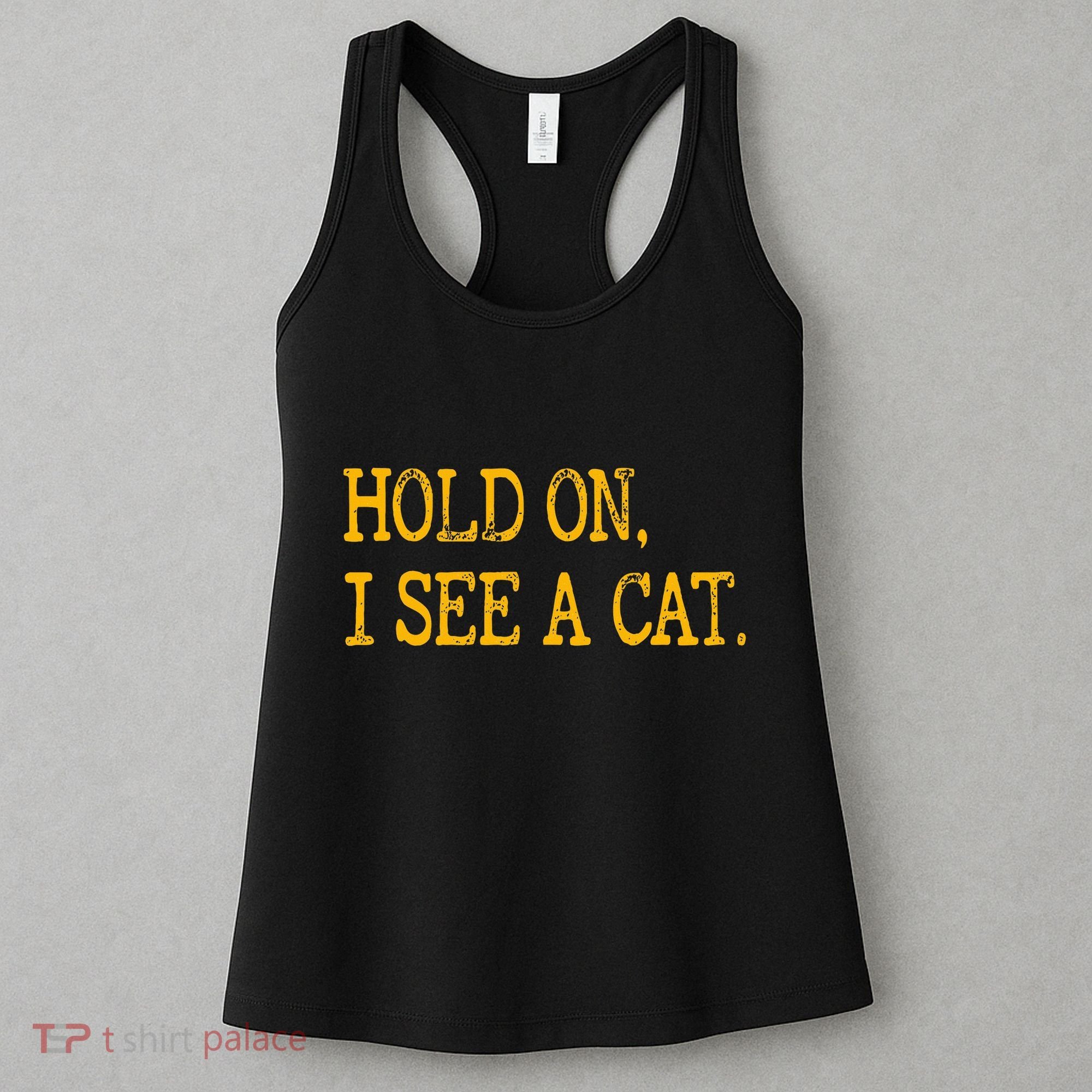Hold On I See Cat Funny Cat Lovers Sarcastic Sayings Cats Women's Tank Top