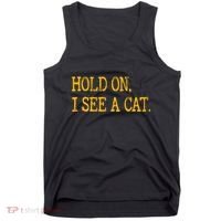 Hold On I See Cat Funny Cat Lovers Sarcastic Sayings Cats Tank Top thumb 0