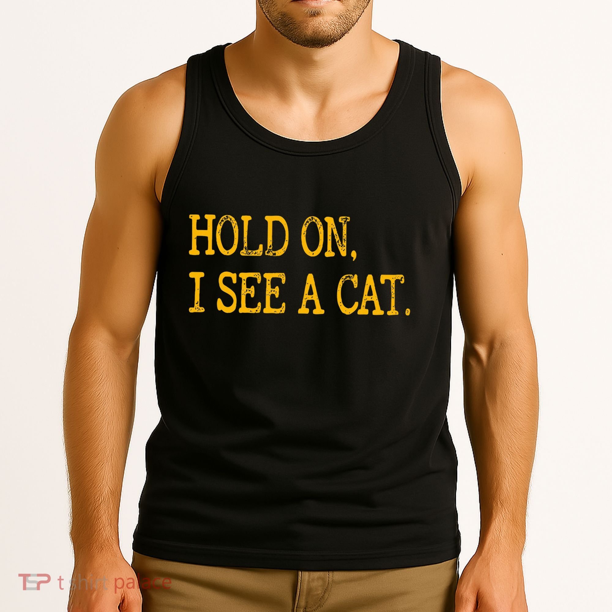 Hold On I See Cat Funny Cat Lovers Sarcastic Sayings Cats Tank Top
