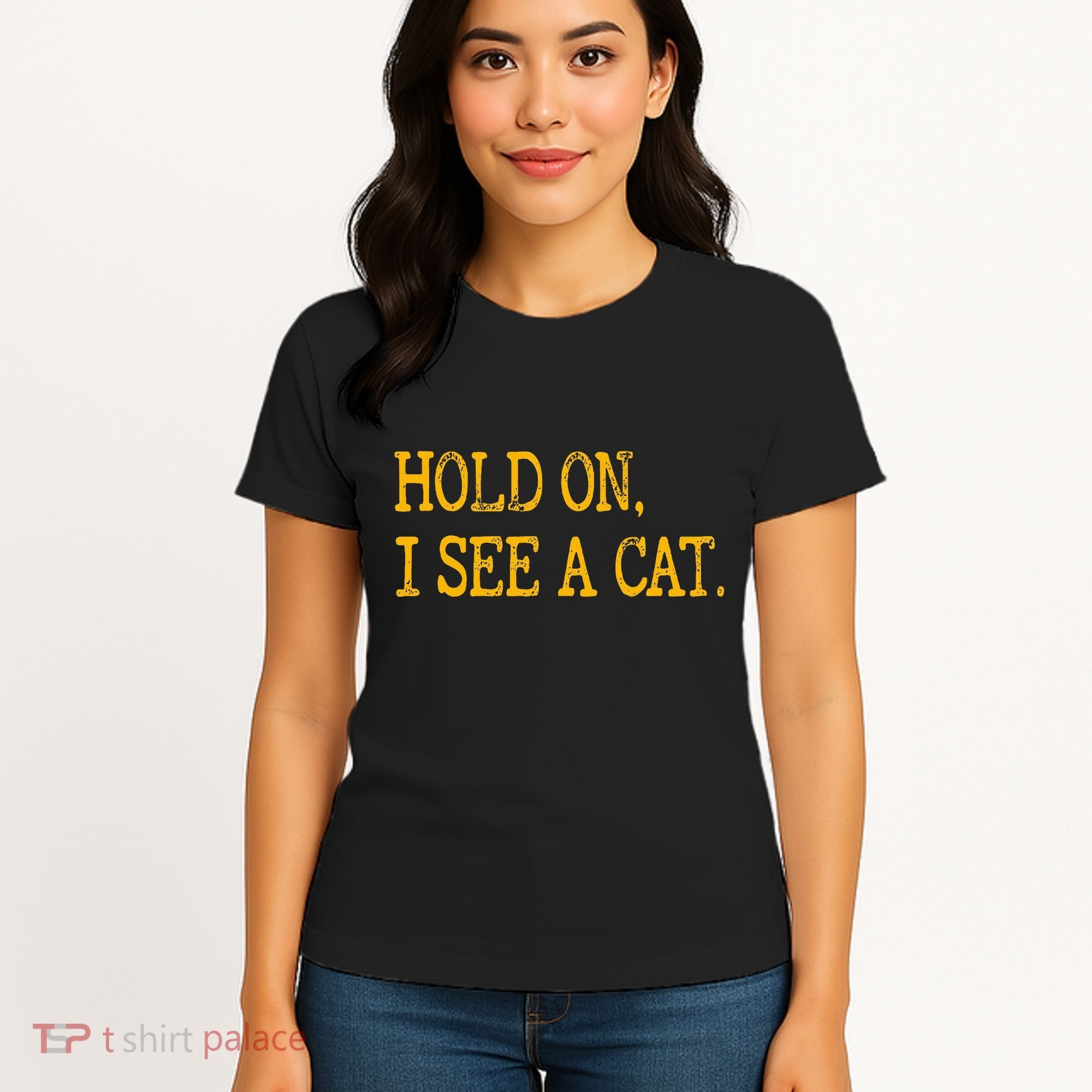 Hold On I See Cat Funny Cat Lovers Sarcastic Sayings Cats Women's T-Shirt