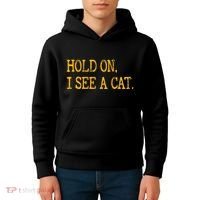 Hold On I See Cat Funny Cat Lovers Sarcastic Sayings Cats Kids Hoodie thumb 4