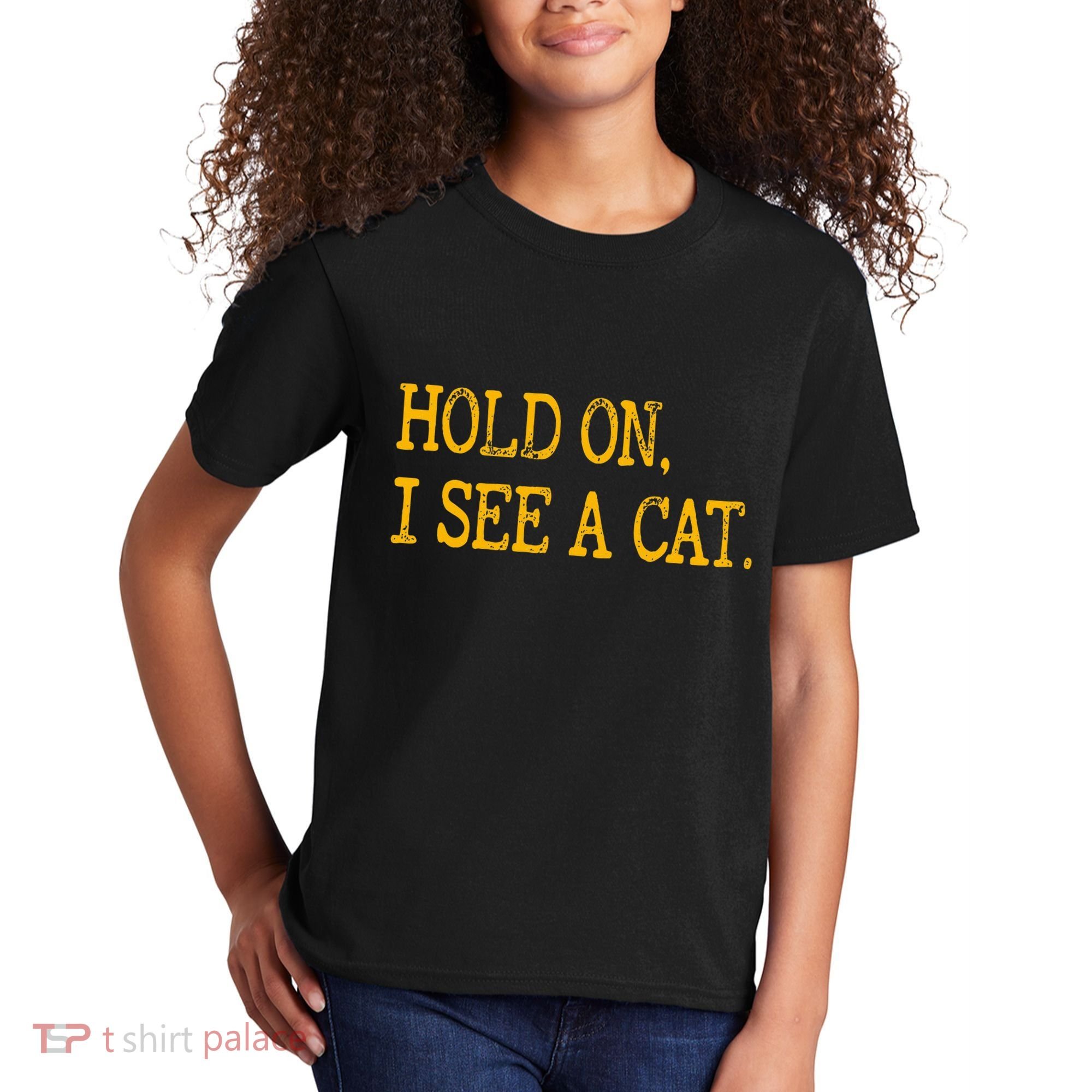 Hold On I See Cat Funny Cat Lovers Sarcastic Sayings Cats Kids T-Shirt