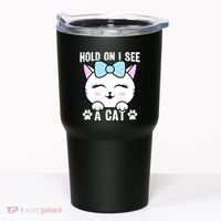 Hold On I See A Cat Funny Cat Lovers Kitten Sarcastic Saying Tumbler thumb 0