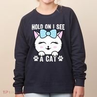 Hold On I See A Cat Funny Cat Lovers Kitten Sarcastic Saying Women's Sweatshirt thumb 0