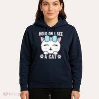 Hold On I See A Cat Funny Cat Lovers Kitten Sarcastic Saying Hoodie thumb 5