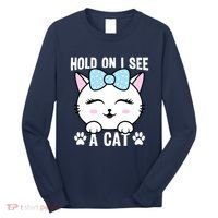 Hold On I See A Cat Funny Cat Lovers Kitten Sarcastic Saying Long Sleeve Shirt thumb 0