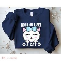 Hold On I See A Cat Funny Cat Lovers Kitten Sarcastic Saying Sweatshirt thumb 2
