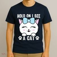 Hold On I See A Cat Funny Cat Lovers Kitten Sarcastic Saying T-Shirt thumb 3