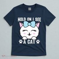 Hold On I See A Cat Funny Cat Lovers Kitten Sarcastic Saying T-Shirt thumb 5