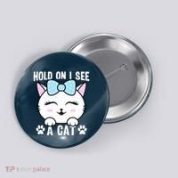 Hold On I See A Cat Funny Cat Lovers Kitten Sarcastic Saying Button thumb 0
