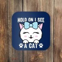 Hold On I See A Cat Funny Cat Lovers Kitten Sarcastic Saying Coaster thumb 0