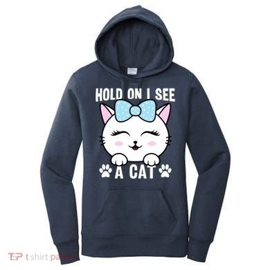 Hold On I See A Cat Funny Cat Lovers Kitten Sarcastic Saying Women's Hoodie