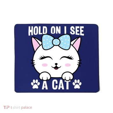 Hold On I See A Cat Funny Cat Lovers Kitten Sarcastic Saying Mousepad