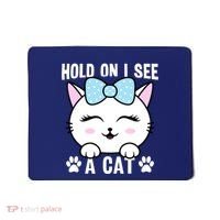 Hold On I See A Cat Funny Cat Lovers Kitten Sarcastic Saying Mousepad thumb 0