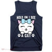 Hold On I See A Cat Funny Cat Lovers Kitten Sarcastic Saying Tank Top thumb 0