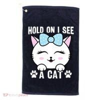 Hold On I See A Cat Funny Cat Lovers Kitten Sarcastic Saying Golf Towel thumb 0
