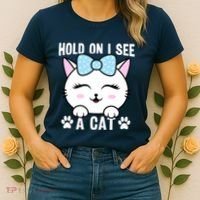 Hold On I See A Cat Funny Cat Lovers Kitten Sarcastic Saying Women's T-Shirt thumb 2