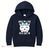 Hold On I See A Cat Funny Cat Lovers Kitten Sarcastic Saying Kids Hoodie thumb 0