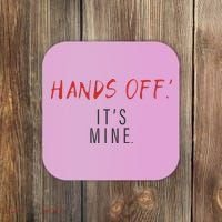 Hands Off ItS Mine Funny Trending Quote Coaster thumb 0