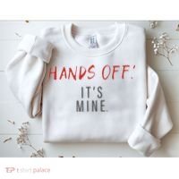 Hands Off ItS Mine Funny Trending Quote Sweatshirt thumb 2