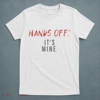 Hands Off ItS Mine Funny Trending Quote T-Shirt thumb 5