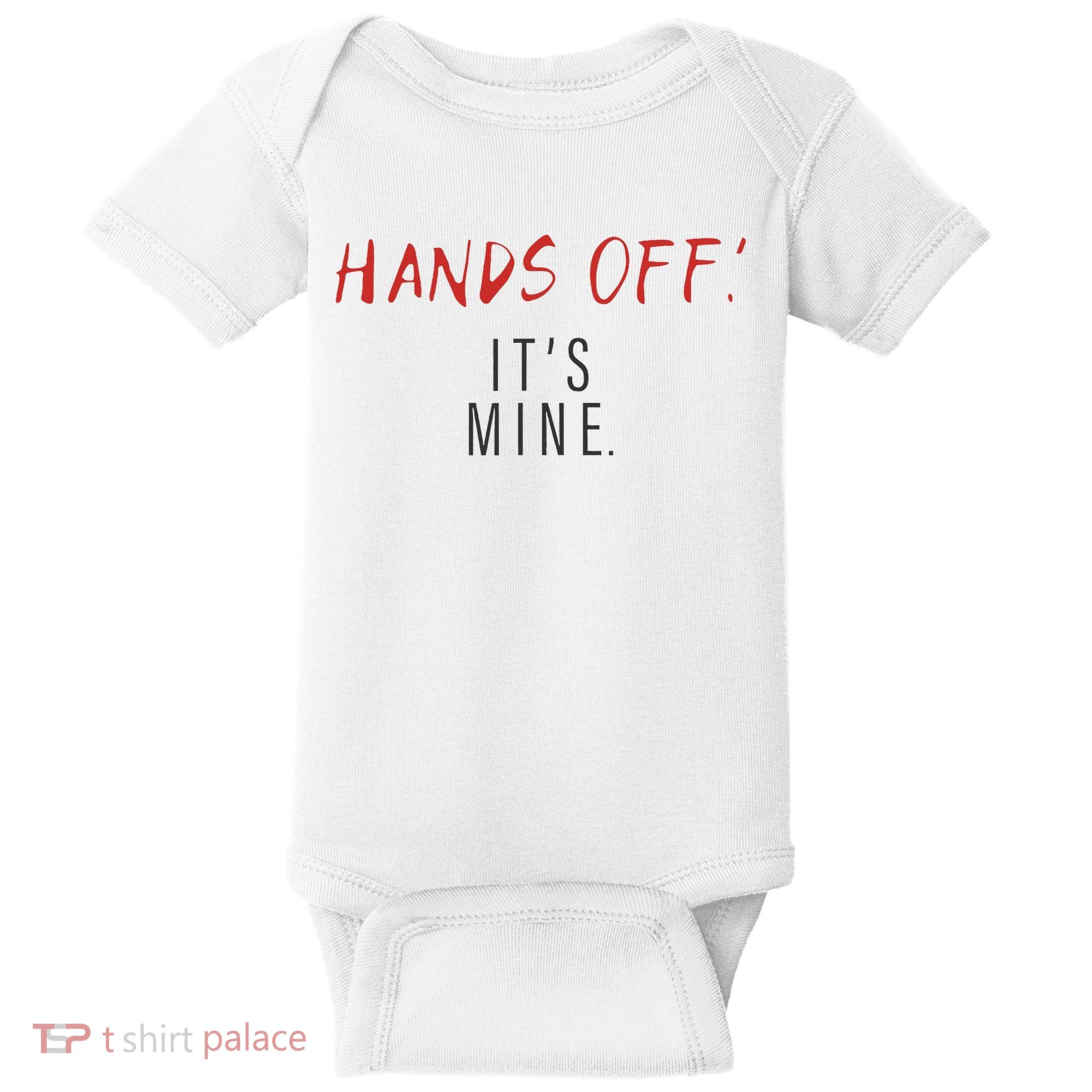 Hands Off ItS Mine Funny Trending Quote Baby Bodysuit