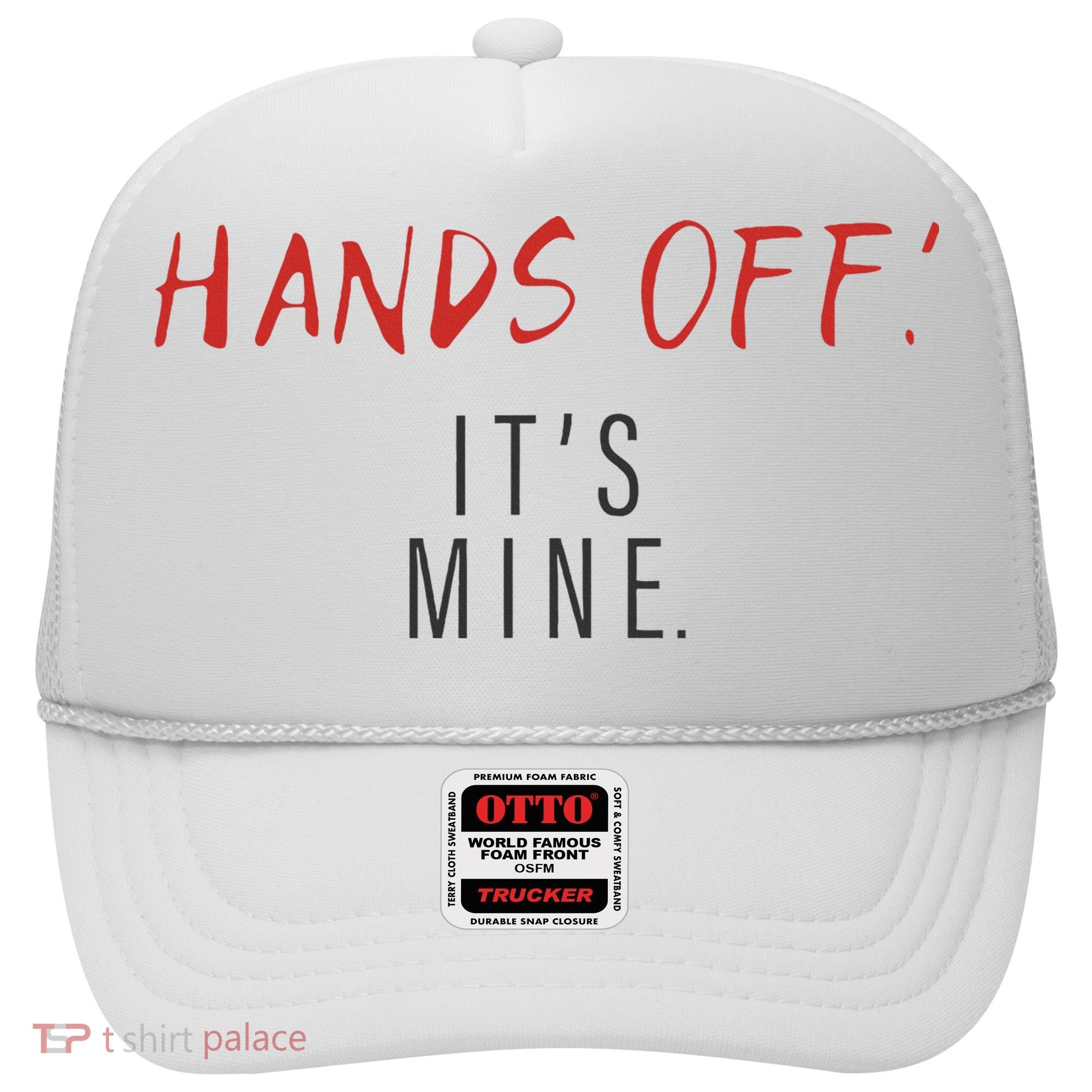 Hands Off ItS Mine Funny Trending Quote Hat