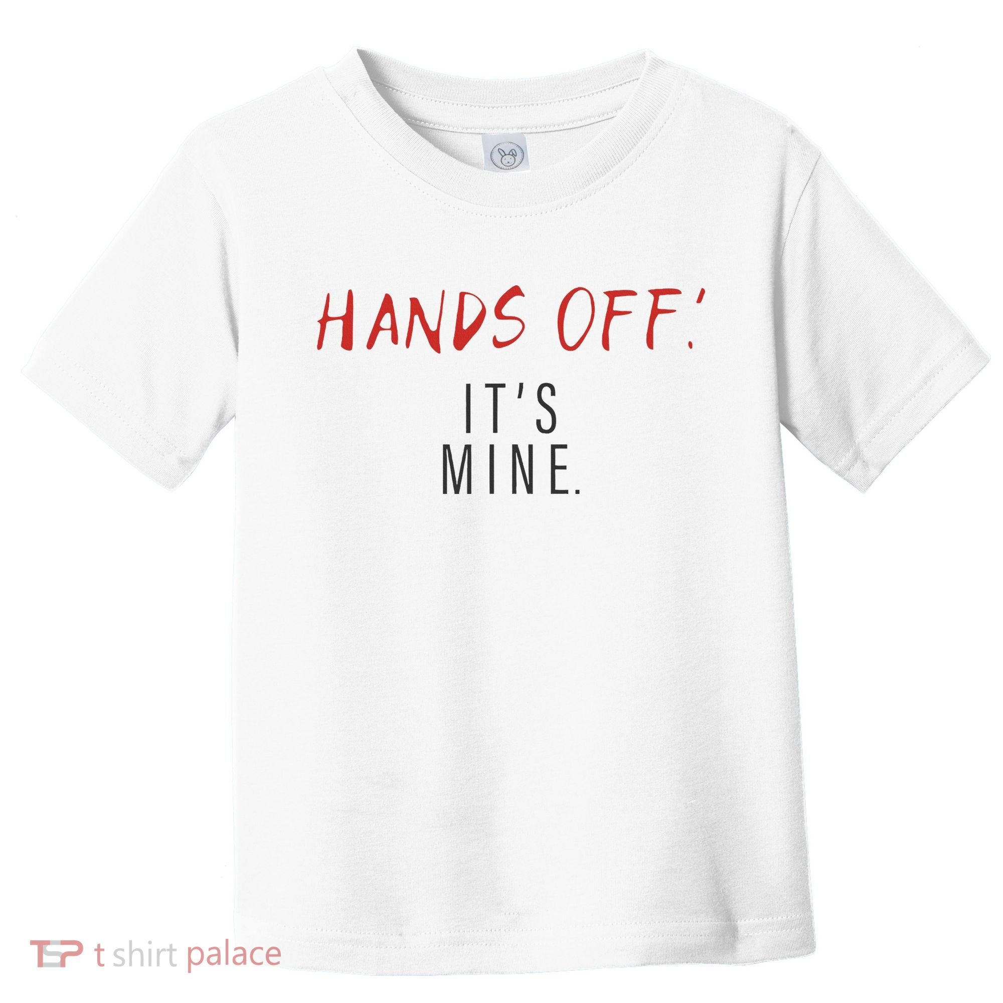 Hands Off ItS Mine Funny Trending Quote Toddler T-Shirt