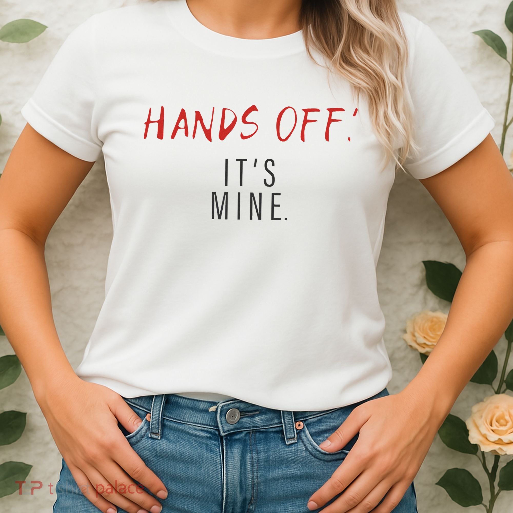 Hands Off ItS Mine Funny Trending Quote Women's T-Shirt
